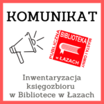 Komunikat - inwentaryzacja księgozbioru w Bibliotece w Łazach