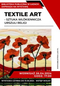 Plakat zapowiadający wernisaż wystawy prac Urszuli Religi Textile art, który odbędzie się 26 kwietnia 2024 roku o godzinie 17